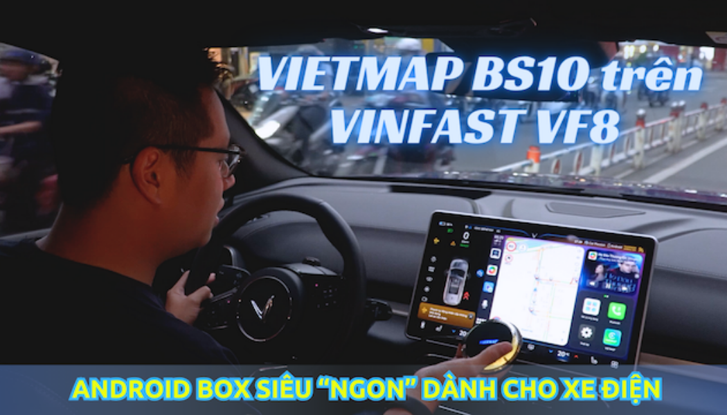 Vietmap Android Box BS10: lựa chọn hoàn hảo cho các dòng xe điện và VinFast VF8?
